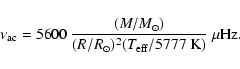 \begin{displaymath}%
\nu_{\rm ac} = 5600~{(M/{M}_{\odot}) \over (R/{R}_{\odot})^2(T_{\rm eff}/5777~{\rm K})}~\mu{\rm Hz}.
\end{displaymath}