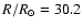 $R/{R}_{\odot}= 30.2$