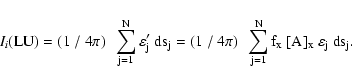 \begin{displaymath}%
I_i (\rm LU) = (1~/~4 \pi ) ~~ \sum_{j=1}^{N} \varepsilon ^...
..._{j=1}^{N} f_{\rm x}~ [A]_{\rm x}~ \varepsilon _j~ {\rm d}s_j.
\end{displaymath}