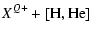 $\displaystyle %
{X^{Q+} + [{\rm H, He}]}$