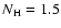 $N_{\rm H} = 1.5$
