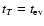 $t_{T}=t_{\rm ev}$