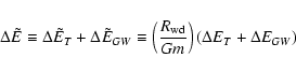 \begin{displaymath}\Delta \tilde E \equiv \Delta \tilde E_{T} + \Delta \tilde E_...
...left({R_{\rm wd}\over Gm}\right)(\Delta E_{T} + \Delta E_{GW})
\end{displaymath}