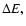$\Delta E,$