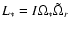 $L_{*}=I\Omega_{*}\tilde \Omega_{r}$