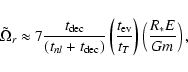 \begin{displaymath}\tilde \Omega_{r}\approx 7{t_{\rm dec}\over (t_{nl}+t_{\rm de...
...t({t_{\rm ev}\over
t_{T}}\right)\left({R_{*}E\over Gm}\right),
\end{displaymath}