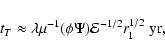 \begin{displaymath}t_{T}\approx \lambda \mu^{-1}
(\phi \Psi){\cal E}^{-1/2}r^{1/2}_{1}~{\rm yr},
\end{displaymath}