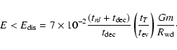 \begin{displaymath}E < E_{\rm dis}=7\times 10^{-2}{(t_{nl}+t_{\rm dec})\over t_{...
...
\left({t_{T}\over t_{\rm ev}}\right){Gm\over R_{\rm wd}}\cdot
\end{displaymath}