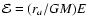 ${\cal E} =({r_{a}/GM})E$