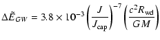 $\displaystyle \Delta \tilde E_{GW}=3.8\times 10^{-3}\left({J\over
J_{\rm cap}}\right)^{-7}\left({c^{2} R_{\rm wd}\over GM}\right)$
