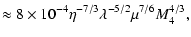 $\displaystyle \approx 8\times 10^{-4}\eta^{-7/3} \lambda^{-5/2}\mu^{7/6}M_{4}^{4/3},$