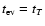 $t_{\rm ev}=t_{T}$