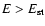 $E > E_{\rm st}$