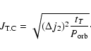 \begin{displaymath}J_{\rm T.C}=\sqrt {(\Delta j_{2})^{2}{t_{T}\over P_{\rm orb}}}\cdot
\end{displaymath}