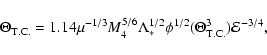 \begin{displaymath}\Theta_{\rm T.C.}=1.14\mu^{-1/3}M_{4}^{5/6}\Lambda_{*}^{1/2}\phi^{1/2}(\Theta^{3}_{\rm T.C.})
{\cal E}^{-3/4},
\end{displaymath}