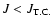 $J < J_{\rm T.C.}$