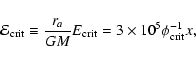 \begin{displaymath}{\cal E}_{\rm crit}\equiv {r_{a}\over GM}E_{\rm crit}
=3\times 10^{5}\phi_{\rm crit}^{-1}x,
\end{displaymath}