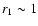 $r_{1}\sim 1$
