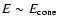 $E\sim E_{\rm cone}$