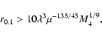 \begin{displaymath}r_{0.1} > 10\lambda^{3}\mu^{-135/45}M_{4}^{1/9},
\end{displaymath}