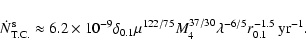 \begin{displaymath}\dot N^{\rm s}_{\rm T.C.} \approx 6.2\times 10^{-9}
\delta_{0...
...22/75}M_{4}^{37/30}\lambda^{-6/5}r_{0.1}^{-1.5}~{\rm yr}^{-1}.
\end{displaymath}