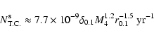 \begin{displaymath}N^{\rm s}_{\rm T.C.} \approx 7.7\times 10^{-9}
\delta_{0.1}M_{4}^{1.2}r_{0.1}^{-1.5}~{\rm yr}^{-1}
\end{displaymath}