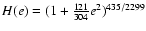 $H(e)=(1+{121\over 304}e^{2})^{435/2299}$
