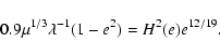 \begin{displaymath}0.9\mu^{1/3}\lambda^{-1}(1-e^{2})=H^{2}(e)e^{12/19}.
\end{displaymath}