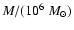$M/(10^{6}~M_{\odot})$