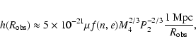 \begin{displaymath}h(R_{\rm obs}) \approx 5\times 10^{-21}\mu f(n,e)M_{4}^{2/3}P_{2}^{-2/3}{1~{\rm Mpc}\over
R_{\rm obs}},
\end{displaymath}