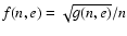 $f(n,e)=\sqrt{g(n,e)}/n$