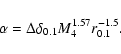 \begin{displaymath}\alpha=\Delta \delta_{0.1}M_{4}^{1.57}r_{0.1}^{-1.5}.
\end{displaymath}
