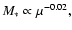 $M_{*}\propto \mu^{-0.02},$