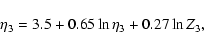 \begin{displaymath}\eta_{3}=3.5+0.65\ln \eta_3 +0.27\ln Z_{3},
\end{displaymath}