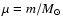 $\mu= m/M_{\odot}$