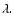 $\lambda.$