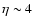 $\eta \sim 4$
