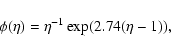 \begin{displaymath}\phi(\eta)=\eta^{-1} \exp (2.74(\eta-1)),
\end{displaymath}