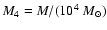 $M_{4}=M/(10^{4}~M_{\odot})$