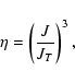 \begin{displaymath}\eta =\left({J\over J_{T}}\right)^{3},
\end{displaymath}