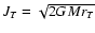 $J_{T}=\sqrt {2GMr_{T}}$