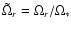 $\tilde \Omega_{r}=\Omega_{r}/\Omega_{*}$