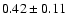 $0.42\pm0.11$