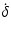 $\displaystyle \dot{\delta}$