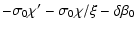 $\displaystyle -\sigma_{0}\chi'-\sigma_{0}\chi/\xi-\delta\beta_{0}$