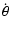 $\displaystyle \dot{\theta}$