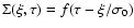 $\Sigma(\xi,\tau)=f(\tau-\xi/\sigma_{0})$