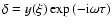 $\delta=y(\xi)\exp{(-{\rm i}\omega\tau)}$