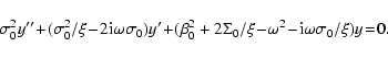 \begin{displaymath}\sigma_{0}^{2}y''\!+\!(\sigma_{0}^{2}/\xi\!-\!2{\rm i}\omega\...
...}/\xi\!-\!\omega^{2}
\!-\!{\rm i}\omega\sigma_{0}/\xi)y\!=\!0.
\end{displaymath}