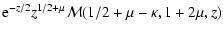$\displaystyle {\rm e}^{-z/2}z^{1/2+\mu}\mathcal{M}(1/2+\mu-\kappa,1+2\mu,z)$